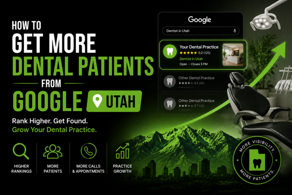 how-to-get-more-dental-patients-from-google-utah-analytics how-to-rank-for-emergency-dentist-utah-local-pack patient-acquisition-seo-utah-dental-clinic-growth